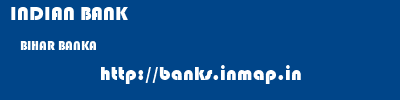 INDIAN BANK  BIHAR BANKA    banks information 
